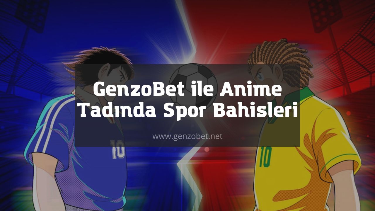 GenzoBet ile Anime Tadında Spor Bahisleri
